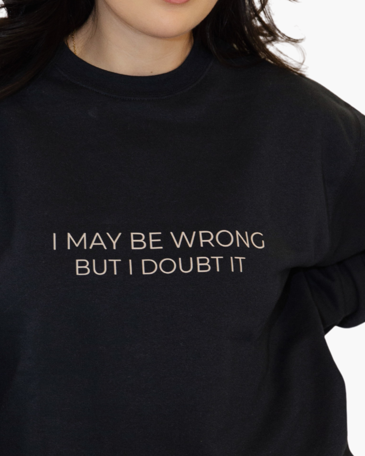 Black I May Be Wrong But I Doubt It crewneck sweatshirt front product view.